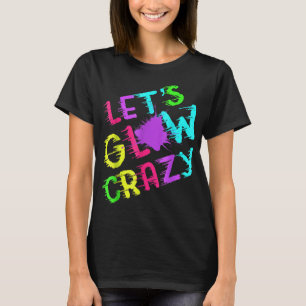 Camiseta Lets Glow Crazy Fiesta Retro Neon 80s Color rupest