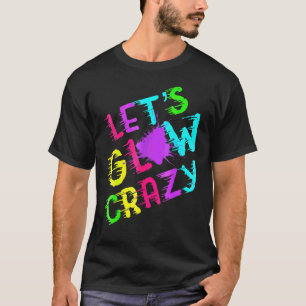 Camiseta Lets Glow Crazy Fiesta Retro Neon 80s Color rupest