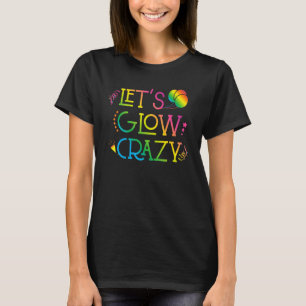 Camiseta Lets Glow Crazy Glow Fiesta Birthday Party 80s Ret