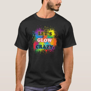 Camiseta Lets Glow Crazy Glow Fiesta Paint Splatt Cumpleaño