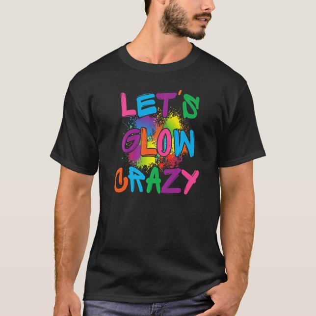 Camiseta Lets Glow Crazy Glow Fiesta Paint Splatt Cumpleaño (Anverso)