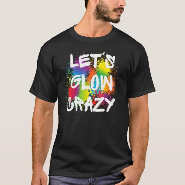 Camiseta Lets Glow Crazy Glow Fiesta Paint Splatt Cumpleaño (Anverso)