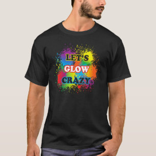 Camiseta Lets Glow Crazy Glow Fiesta Paint Splatt Cumpleaño