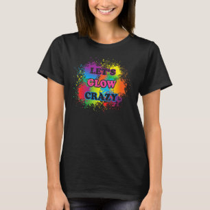 Camiseta Lets Glow Crazy Glow Fiesta Paint Splatt Cumpleaño