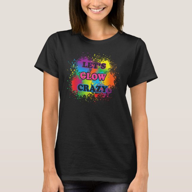 Camiseta Lets Glow Crazy Glow Fiesta Paint Splatt Cumpleaño (Anverso)