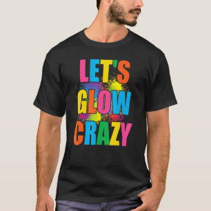 Camiseta Lets Glow Crazy Glow Fiesta Paint Splatt Cumpleaño