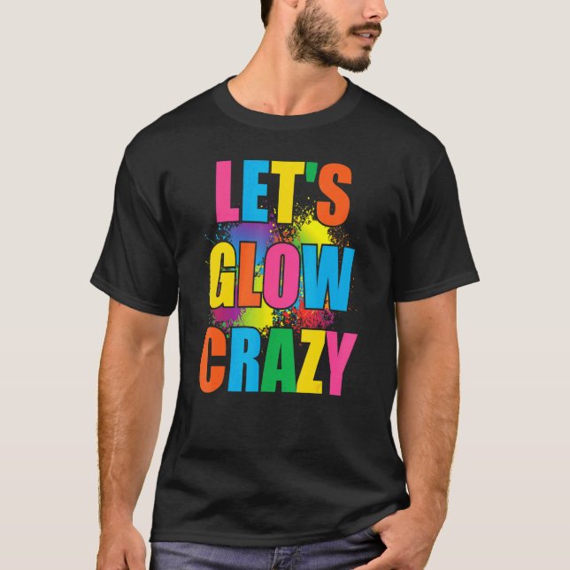Camiseta Lets Glow Crazy Glow Fiesta Paint Splatt Cumpleaño (Anverso)