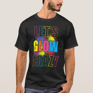 Camiseta Lets Glow Crazy Glow Fiesta Paint Splatt Cumpleaño