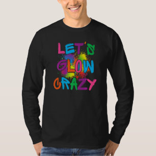 Camiseta Lets Glow Crazy Glow Fiesta Paint Splatt Cumpleaño