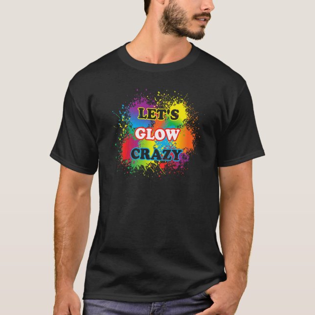 Camiseta Lets Glow Crazy Glow Fiesta Paint Splatt Cumpleaño (Anverso)