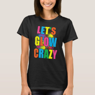 Camiseta Lets Glow Crazy Glow Fiesta Paint Splatt Cumpleaño