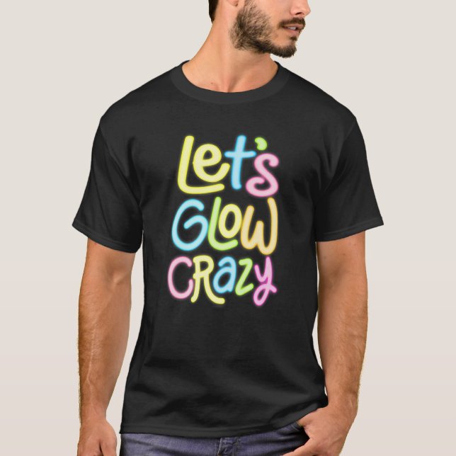 Camiseta Let's Glow Crazy Glow Party 80s Retro Costume Love (Anverso)