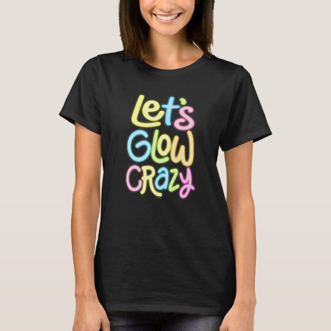Camiseta Let's Glow Crazy Glow Party 80s Retro Costume Love (Anverso)