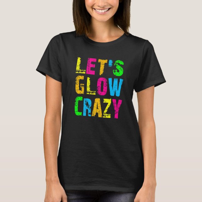 Camiseta Let's Glow Crazy - Glow Party 80s Retro Costume Pa (Anverso)