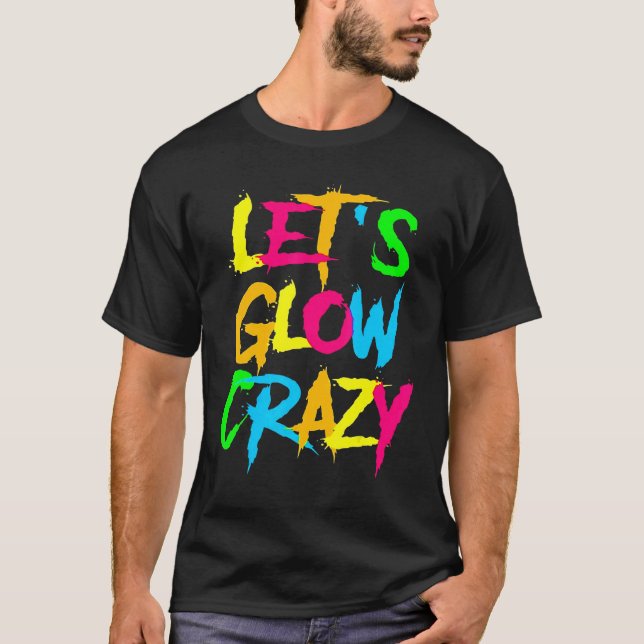 Camiseta Let's Glow Crazy Glow Party 80s Retro Costume Part (Anverso)