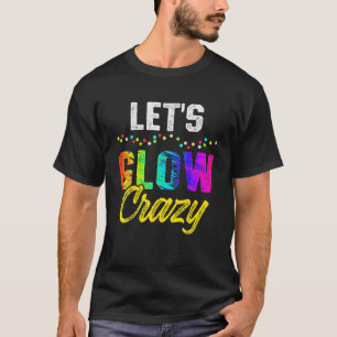 Camiseta Let's Glow Crazy Glow Party For Women Men Kids Bir