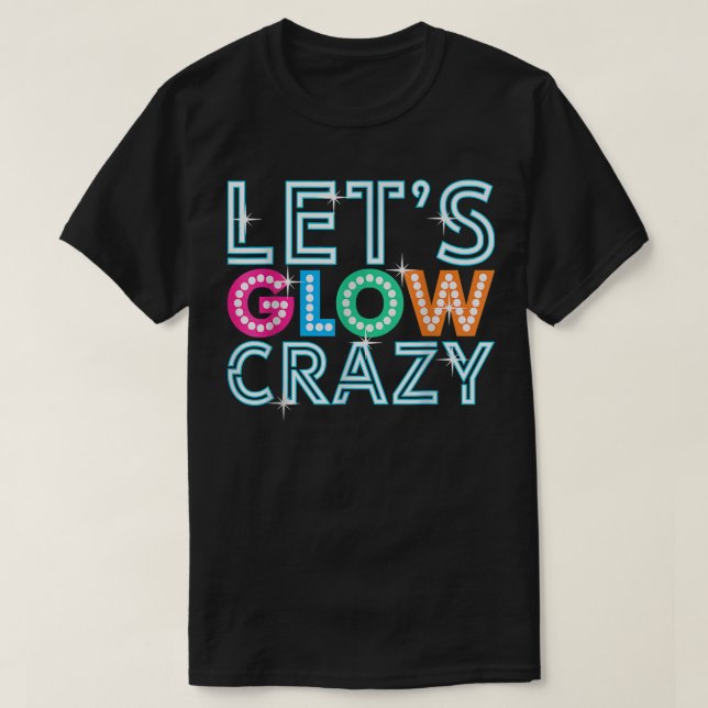 Camiseta Lets Glow Crazy Glow Party Funny Cool Party Night  (Diseño del anverso)