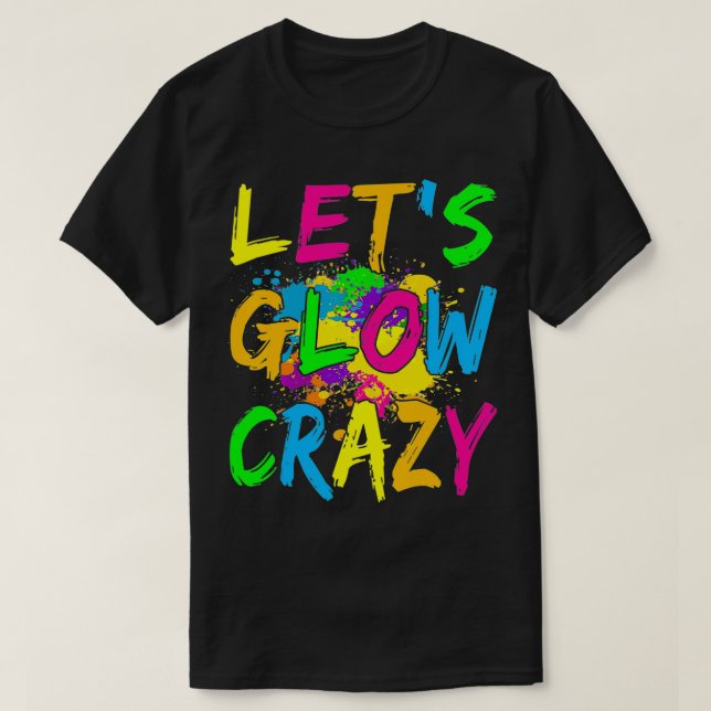 Camiseta Let's Glow Crazy Outfit  Retro Colorful Party  (Diseño del anverso)
