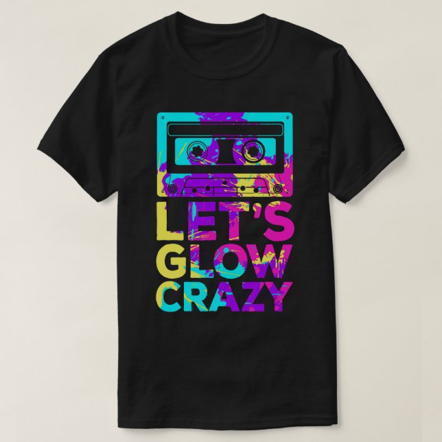 Camiseta Lets Glow Crazy Retro 80's Party Cassette Tape T-S (Diseño del anverso)