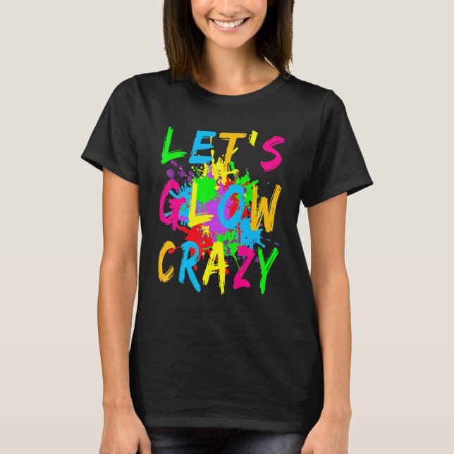 Camiseta Let's Glow Crazy Retro Colorful Party Costume (Anverso)