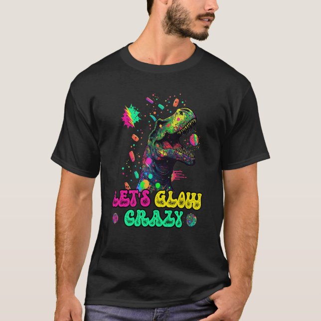 Camiseta Let's Glow Crazy Rex Dinosaur Groovy Costume Glow  (Anverso)
