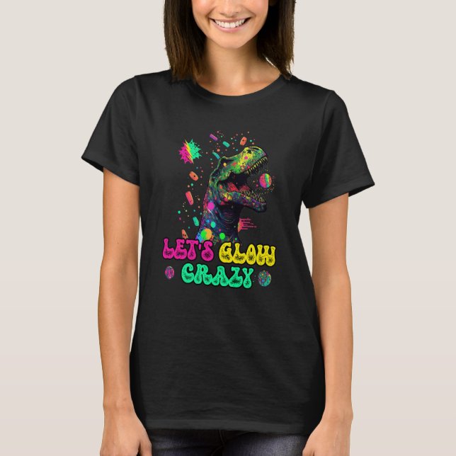 Camiseta Let's Glow Crazy Rex Dinosaur Groovy Costume Glow  (Anverso)