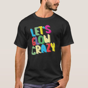 Camiseta Let's Glow Crazy Shirt - Brillante fiesta de cumpl