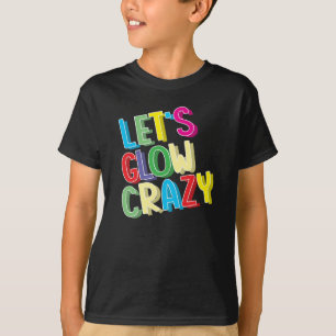 Camiseta Let's Glow Crazy Shirt - Brillante fiesta de cumpl