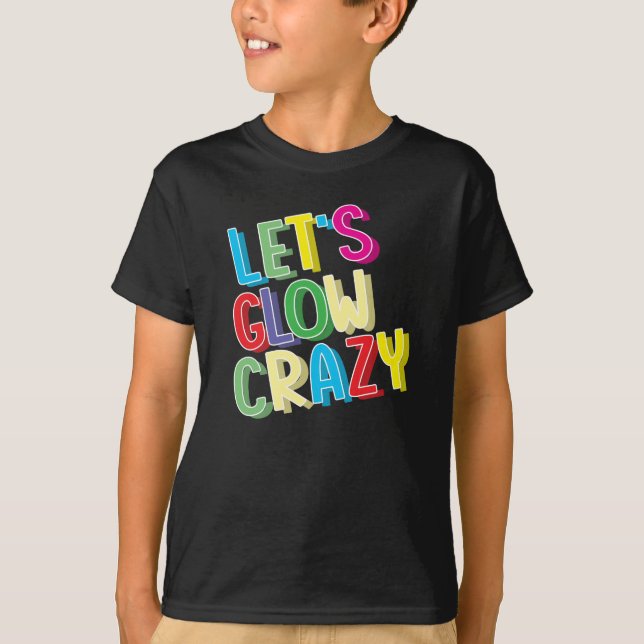 Camiseta Let's Glow Crazy Shirt - Brillante fiesta de cumpl (Anverso)
