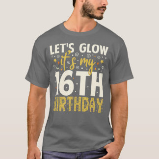 Camiseta Lets Glow Fiesta 16th Birthday Gifts Idea