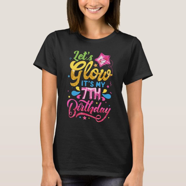 Camiseta Let's Glow It's My 7th Birthday Girls Kids 7 Years (Anverso)