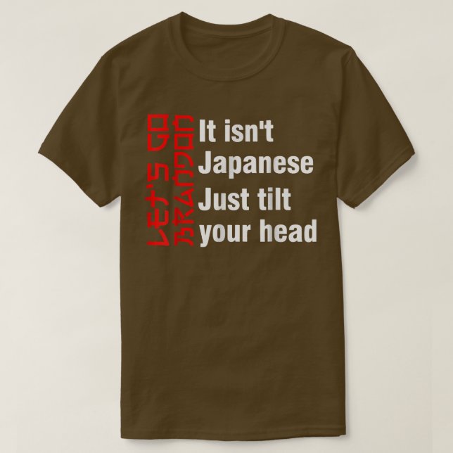 Camiseta Let's Go Brandon It Isn't Japanese Just Tilt Your  (Diseño del anverso)