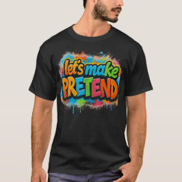 Camiseta Let's Make Pretend 