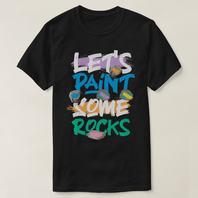 Camiseta Let's Paint Some Rocks Rock Painting Premium  (Diseño del anverso)