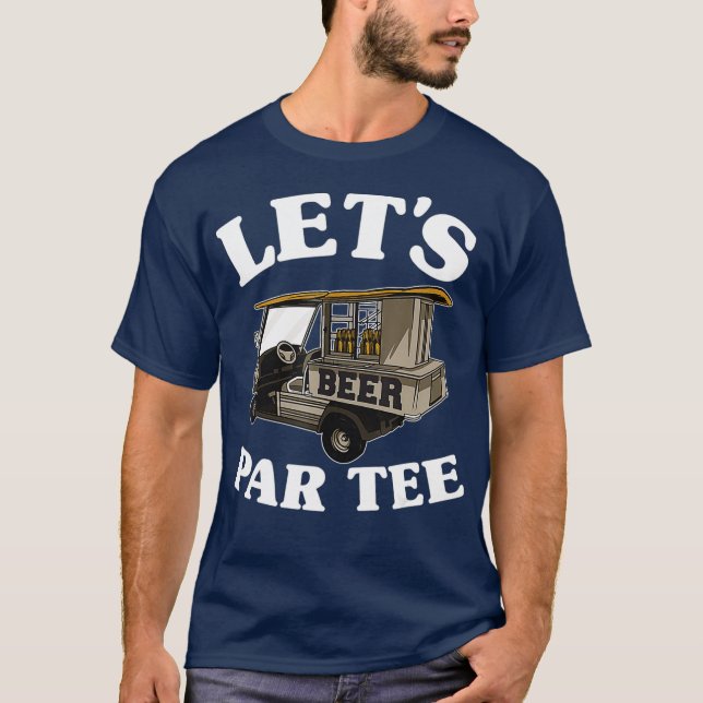 Camiseta Lets Par Beer Cart Golf Cart Golfers Dad (Anverso)