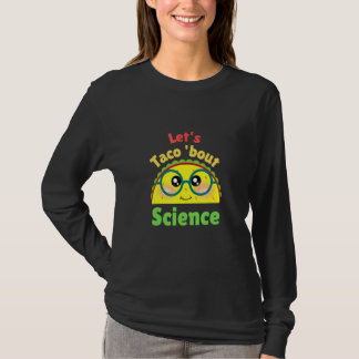 Camiseta Let's Taco About Science  Love Science Teacher