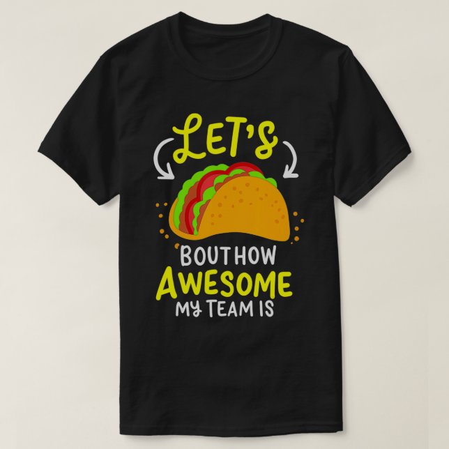 Camiseta Lets Taco Bout How Awesome My Team Is Business Own (Diseño del anverso)