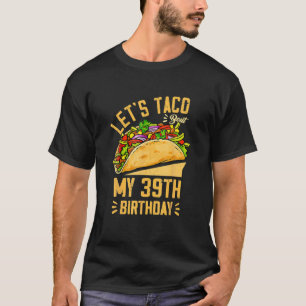 Camiseta Let's Taco Bout My 39Th Birthday Cinco De Mayo Bor