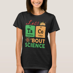 Camiseta Lets Tacos Bout Science Chemistry Biology Physics