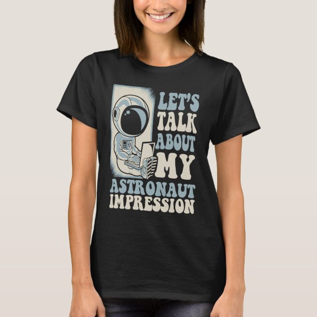 Camiseta Let's Talk About My Astronaut Impression Cosmonaut (Anverso)