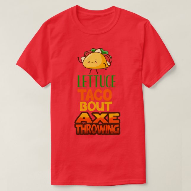 Camiseta Lettuce Taco Bout Ax (Diseño del anverso)