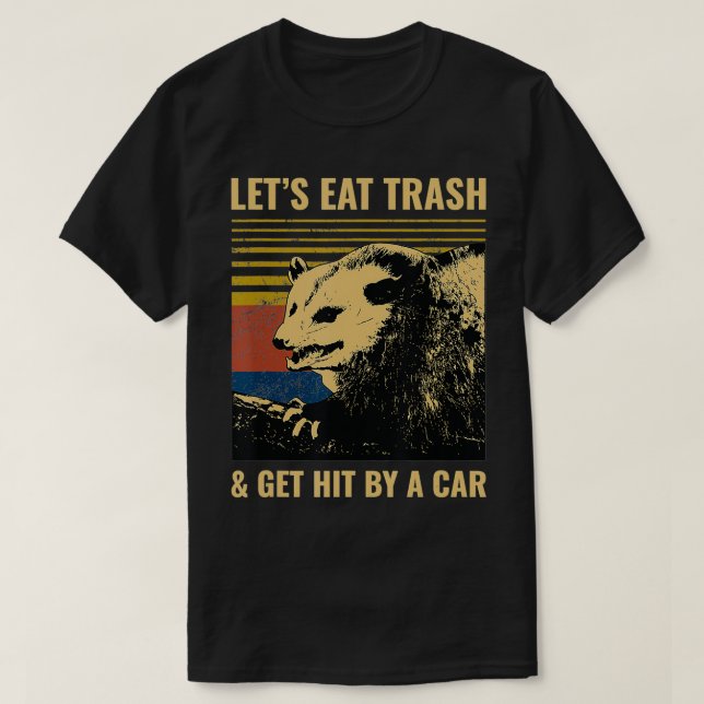 Camiseta Letu2019s Eat Trash and Get Hit by a Car Possum (Diseño del anverso)