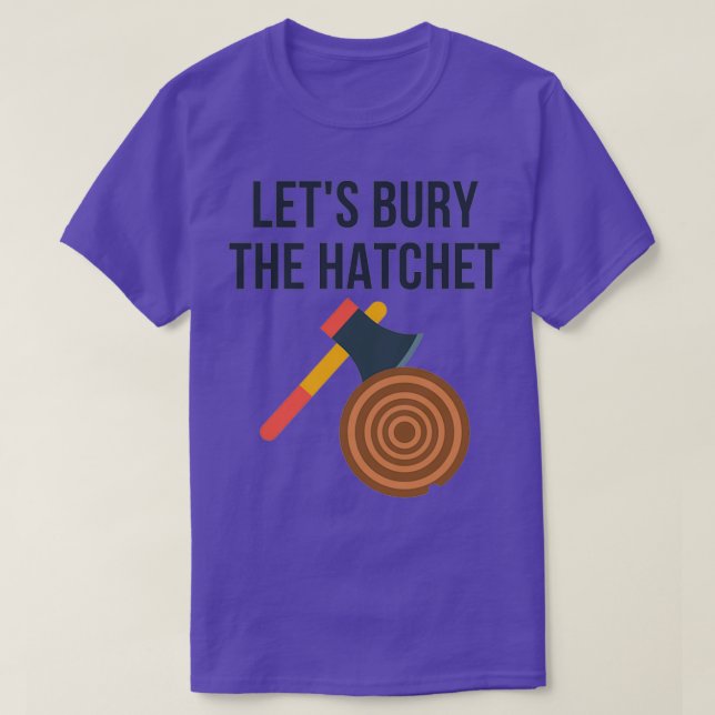Camiseta Letx27s Enterrar el derrame de hacha (Diseño del anverso)