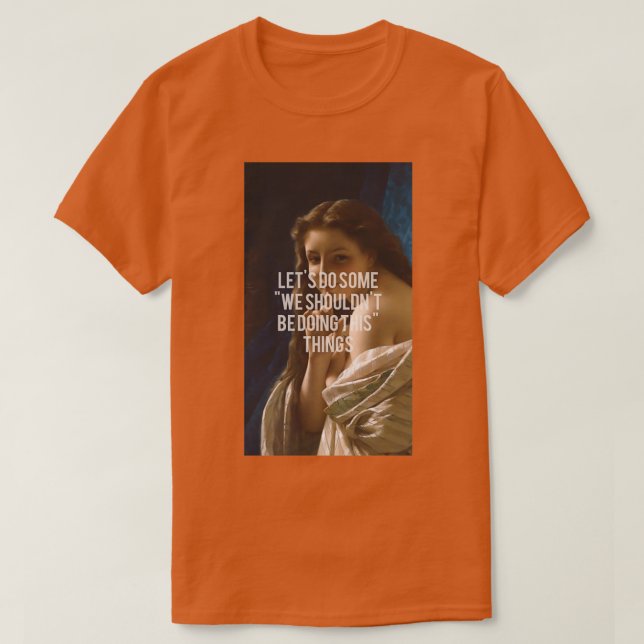 Camiseta Letx27s hace algunas citas deberíamos estar hacien (Diseño del anverso)