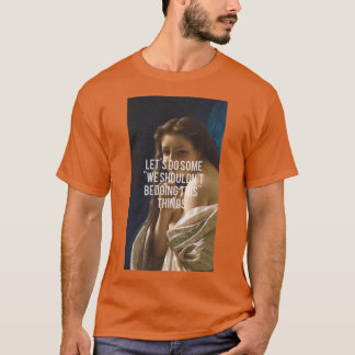 Camiseta Letx27s hace algunas citas deberíamos estar hacien