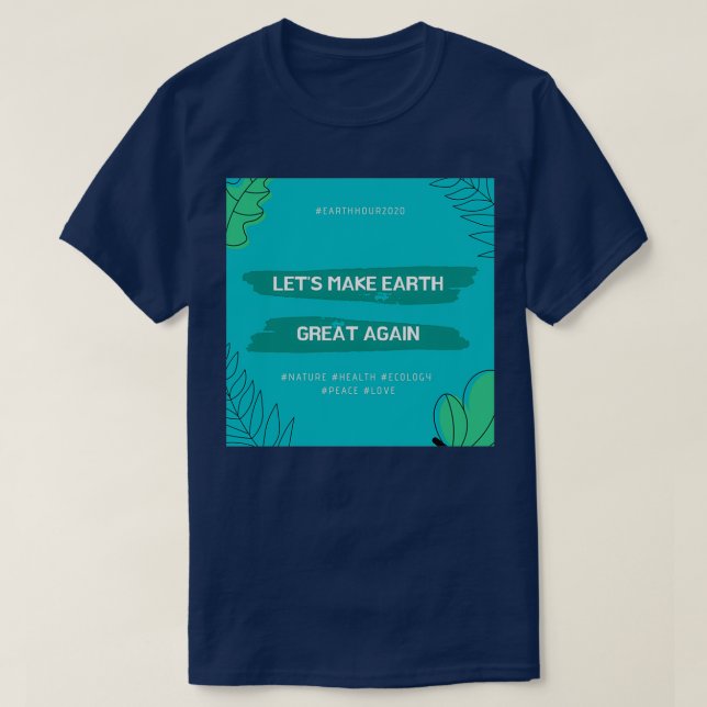 Camiseta Letx27s Make Earth Great Again (Diseño del anverso)