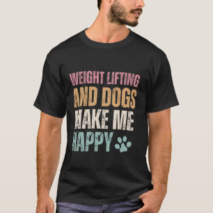 Camiseta Levantar El Peso Y Los Perros Me Hacen Feliz Graci