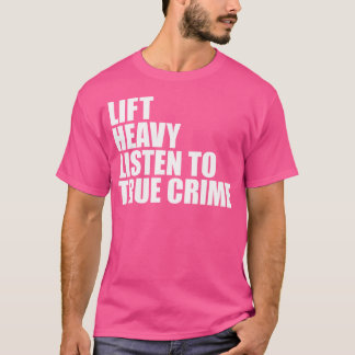 Camiseta Levantar Una Gran Escucha El Verdadero Crimen Gimn