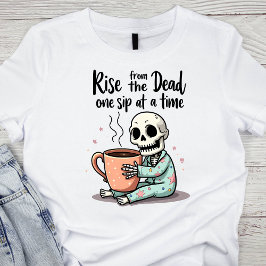 Camiseta Levántate de entre los muertos, un sorbo a la vez 