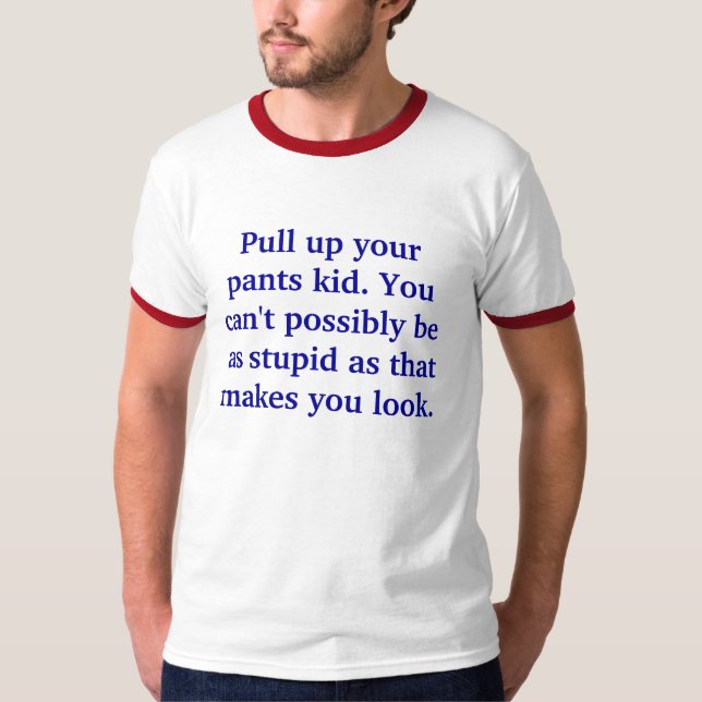 Camiseta Levante sus pantalones, niño. Usted no puede (Anverso)
